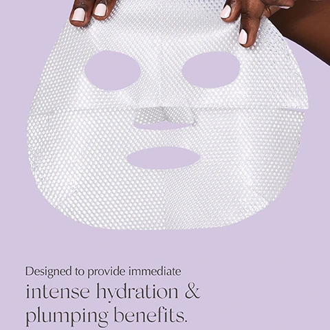 Image 1, designed to provide immediate intense hydration and plumping benefits. image 2, flexiable, form fitting biocellulose mask is like a hug of hydration for your face. image 3, pure hyaluronic acid - proves plumping hydration. caffeine - reduces redness and puffiness. image 4, no budge, instant hydration that won't move until you need to