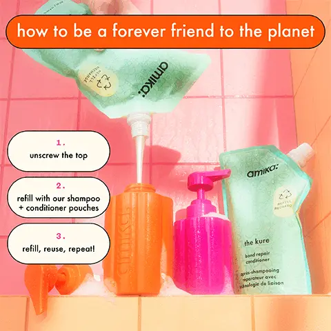 how to be a forever friend to the planet
              1. Unscrew the cap.
              2. refill with our shampoo and conditioner pouches.
              3. refill, reuse, repeat!
              Before and after image of a womans hair.
              washed hair with the kure shampoo, conditioner, + multi-task repair treatment, then styled. hair unretouched
              You can count on us forever
              dishwasher safe
              impact resistant
              made from BPA-free and EA free Eastman Tritan plastic
              perfect fit for the shower