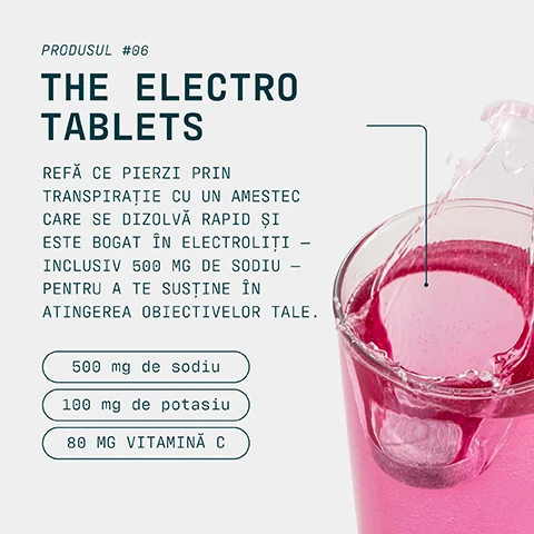 Image 1 - A glass of pink liquid with an effervescent tablet dissolving, creating splashes, alongside text that reads PRODUSUL #06 THE ELECTRO TABLETS REFĂ CE PIERZI PRIN TRANSPIRAȚIE CU UN AMESTEC CARE SE DIZOLVĂ RAPID ȘI ESTE BOGAT ÎN ELECTROLITI – INCLUSIV 500 MG DE SODIU – PENTRU A TE SUSȚINE ÎN ATINGEREA OBIECTIVELOR TALE. 500 mg de sodiu 100 mg de potasiu 80 MG VITAMINĂ C. Image 2 - A stack of three pink, speckled tablets with one tablet lying horizontally, showing dimensions of 2.5 CM diameter and 0.8 CM thickness, accompanied by the text HIDRATARE RAPIDĂ, PENTRU SESIUNI INTENSE. Image 3 - A man runs on a track at a stadium, with a logo in the top left displaying INFORMED with a green checkmark and the text WE TEST YOU TRUST, and large text overlaying the image that reads CHOICE and În fiecare lună, mostre aleatorii sunt prelevate din locația noastră și testate de o terță parte pentru substanțe interzise.