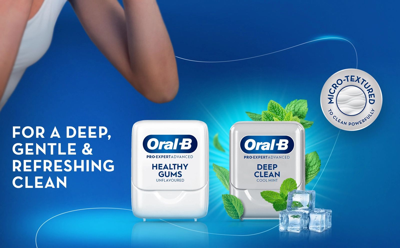 For A DEEP,
                                  GENTLE &
                                  REFRESHING
                                  CLEAN. Micro-textured to clean powerfully.