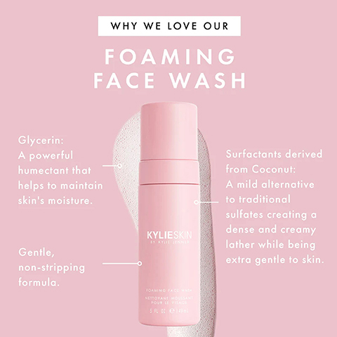 why we love our foaming face wash. glycerin - a powerful humectant that helps maintain skin's moisture. gentle, non stripping formula. sufactants derived from coconut - a mild alternative to traditional sulfates creating a dense and creamy lather while being extra gentle to skin.