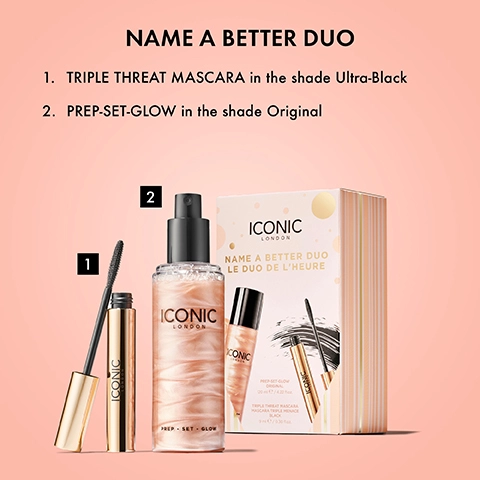 NAME A BETTER DUO. 1. TRIPLE THREAT MASCARA in the shade Ultra-Black 2. PREP-SET-GLOW in the shade Original