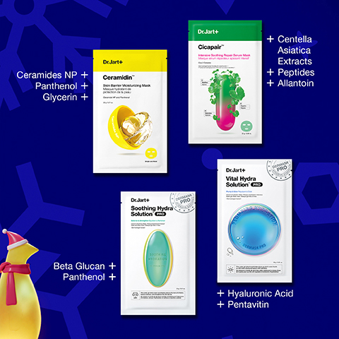 Ceramides NP + Panthenol + Glycerin + Dr.Jart+ Ceramidin Dr.Jart+ Cicapair + Centella Asiatica Extracts + Peptides + Allantoin Dr.Jart+ Soothing Hydra Solution C DERMASA PRO Dr.Jart+ Vital Hydra Solution C DERMASK PRO DERMASK PRO Beta Glucan + Panthenol + + Hyaluronic Acid + Pentavitin