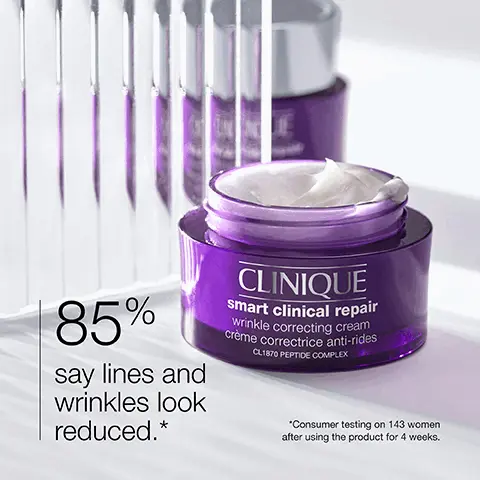 Image 1, 85% say lines and wrinkles look reduced.* CLINIQUE smart clinical repair wrinkle correcting cream crème correctrice anti-rides CL1870 PEPTIDE COMPLEX *Consumer testing on 143 women after using the product for 4 weeks. Image 2, Clinique Smart Clinical RepairTM Wrinkle Correcting Cream Before After *Panelist's individual results (12 weeks of daily use). Individual results will vary. Image 3, Clinique Smart Clinical RepairTM Wrinkle Correcting Serum Before After *Panelist's individual results (12 weeks of daily use). Individual results will vary. Image 4, Clinique Smart Clinical RepairTM Wrinkle Correcting Eye Cream Before After Panelist's individual results (12 weeks of daily use). Individual results will vary.