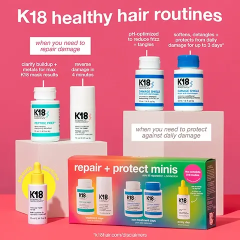 Image 1, K18 healthy hair routines when you need to repair damage clarify buildup + metals for max K18 mask results reverse damage in 4 minutes pH-optimized to reduce frizz + tangles K18 DAMAGE SHELD softens, detangles + protects from daily damage for up to 3 days* K18 DAMAGE SHIELD K18 PEPTIDE PREP Чоошб anytime K18 when you need to protect against daily damage repair + protect minis K18 K18 K18 K18 K18 K18 treatment days *k18hair.com/disclaimers every day Image 2, reverse hair damage in 4 minutes* after bleach after bleach + K18 *k18hair.com/disclaimers Image 3, damage repair to fight frizz one use of molecular repair hair oil delivers* clinically proven damage repair (24hr 24-HR frizz control 104% more shine 78% reduction in split ends K18 BIOMIMETIC HAIRSCIENCE molecular repair hair cil huile capillaire de réparation moléculaire 10 ml/0.34 fl oz liq use daily BSB 450°F (232°C) heat protection *k18hair.com/disclaimers