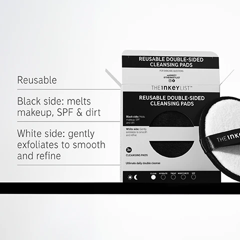 Image 1 - A package of reusable double-sided cleansing pads featuring a black side for melting makeup, SPF, and dirt, and a white side for gentle exfoliation to smooth and refine. The visible text includes THE INKEY LIST, REUSABLE DOUBLE-SIDED CLEANSING PADS, and descriptions for each side.
              Image 2 - A person smiling while holding a black dual-textured cleaning pad to their face, with the text on the left stating FAQ, Why is it dual-textured? Designed for the ultimate clean, the black super-soft side melts makeup, SPF, and dirt while the white, lightly textured side gently exfoliates to help remove stubborn impurities and refine skins appearance. Do they need washing after each use? After each use, rinse pad in lukewarm water to remove excess residue and wash according to care instructions on pack.
              Image 3 - Image of a circular container with bubbles and a label that reads The INKEY LIST while the text beside it says How to layer your routine and lists the steps: 1 Clean, 2 Hydrate, 3 Treat, 4 Moisturize, 5 SPF.
              Image 4 - A close-up portrait of a person with wet skin holding a cleansing pad labeled THE INKEY LIST.
              Image 5 - A hand holding a round, white skincare product with a black strap labeled THE INKEY LIST, accompanied by the text When to use? and icons representing AM and PM.