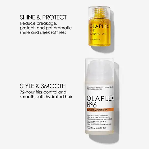 Shine & Protect, Reduce breakage, protect, and get dramatic shine and sleek softness. Style & Smooth, 72-hour frizz control and smooth, soft, hydrated hair. Before. After. Unretouched Images, Results may vary. Results achieved by treating hair with No.0 Intensive Bond Building Treatment + No.3 Hair Perfector, then cleansing with No.4 Bond Maintenance Shampoo, conditioning with No.8 Bond Intense Moisture Mask, and applying No.6 Bond Smoother to damp hair before styling. Before. After. Unretouched Images, results may vary. Results achieved by cleansing with No.4 Bond Maintenance Shampoo, conditioning with No.5 Bond Maintenance Conditioner, then applying Olaplex No.7 Bonding OIl to damp hair before styling and again to dry hair. Limited Edition Holiday 2024, The hairstyling duo with 72-hour frizz control for smooth, soft styles and 125% more shine. Compared to bleached hair without application of olaplex No.7 Bonding Oil.