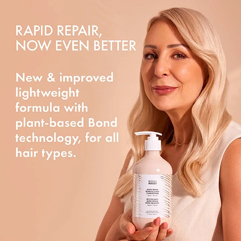 Image 1 - A woman with long blonde hair is holding a bottle of conditioner labeled Bondi Boost, which states RAPID REPAIR, NOW EVEN BETTER and describes the product as New & improved lightweight formula with plant-based Bond technology, for all hair types.
              Image 2 - A pink bottle of Bondi Boost Rapid Repair Bond Builder Conditioner with labels stating protects hair from damage, silicone-free, color safe, softens + smoothes, and for all hair types, placed on a stone surface.
              Image 3 - A bottle of Bondi Boost Rapid Repair Bond Builder+ Conditioner sits on a textured surface, surrounded by green aloe leaves, with the visible text stating plant based bond technology with soy, ginseng, vitamin B & amino acids and Polycare® split therapy technology.
              Image 4 - Image shows two hair care products from Bondi Boost: a Leave-In Mask on the left with the description Intensive treatment to reverse damage and a Conditioner on the right with the description Hydrating treatment to protect against damage, along with the text Best mates to double your damage repair at the top and a Pro Tip below stating For extreme damage repair, apply leave-in mask for 4 minutes. Follow with Rapid Repair+ Conditioner for added protection & hydration.
              Image 5 - Three women stand with their backs to the camera, showcasing different hair textures—straight, wavy, and curly—over a soft, neutral background, with visible text that reads SOS FOR HAIR IN DISTRESS reverse damage + repair split ends.