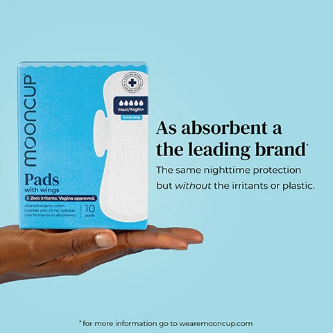 Image 1 - A person holds a pack of Mooncup pads with wings, displaying the light blue packaging that states Pads with wings and As absorbent as the leading brand along with additional text about zero irritants and nighttime protection.
              Image 2 - A hand holds a feminine hygiene pad with text that reads: We know ingredients (and vaginas). Zero SAPs. Zero fragrances. Zero dyes. Zero petroleum plastics.
              Image 3 - Image displays a light blue background with the text 100% Leakproof Barrier, accompanied by a shield icon and five stars indicating 3000+ reviews at the bottom, along with a website link for more information.
              Image 4 - A hand holds a purple box of Mooncup pads, with a green box and a blue box beside it, against a light blue background; the text above reads actually good for your vagina.
              Image 5 - A hand holds a stack of sanitary pads against a light blue background with a decorative pink border, and the text below reads basically they are bloody great. - Everyone ever.