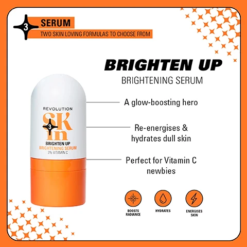 Image 1 - Image of a bright orange and white skincare product labeled Brighten Up Brightening Serum with text describing its benefits: A glow-boosting hero, re-energizes and hydrates dull skin, perfect for Vitamin C newbies.
              Image 2 - Side-by-side images of a woman showing her face before and after using a skincare routine for four weeks, with visible text reading BEFORE on the left and AFTER 4 WEEKS on the right, alongside the text Be Bright 4-Step Routine near products at the bottom.
              Image 3 - Four sets of skincare products arranged in vibrant colors: top left features orange containers labeled Be Bright with text glow boosting formulas for brighter skin; top right displays blue containers labeled Happy Hydrate with text skin quenching formulas to hydrate; bottom left shows green containers labeled Clearly Clarify with text expert formulas for blemish-prone skin; bottom right presents pink containers labeled Go Gentle with text soothing formulas for barrier support.
              Image 4 - Image shows a side-by-side comparison of two skincare products: the left features a clear spray bottle labeled Revolution Skin Brighten with a beige and orange design, and the right shows a white and orange cylindrical container labeled Revolution SK Brighten Up Brightening Serum with 3% Vitamin C, with text stating WEVE HAD A GLOW UP! NEW LOOK. SAME INCREDIBLE FORMULA.