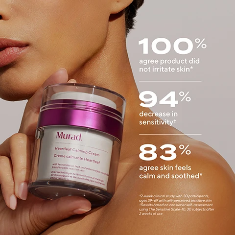 Image 1 - A close-up image of a woman holding a jar of Murad Heartleaf Calming Cream with her bare shoulder visible; accompanying text states 100% agree product did not irritate skin, 94% decrease in sensitivity, and 83% agree skin feels calm and soothed.
              Image 2 - A comparison image showing a persons cheek before and immediately after using a skincare product, with labeled sections for Before and Immediate and the text HEARTLEAF SENSITIVE SKIN TRIO in the top right corner.
              Image 3 - A side-by-side comparison of a persons jawline showing the skin condition before and after one week of using a skincare product, with the upper image labeled Before and the lower image labeled After 1 week. The upper image has visible blemishes while the lower image shows improved skin texture. The product name HEARTLEAF SENSITIVE SKIN TRIO is visible in the upper left corner.
              Image 4 - Image shows a persons face comparing skin condition before and after using a product, with marked areas around the lips highlighting differences; visible text includes Before and After 1 week along with HEARTLEAF SENSITIVE SKIN TRIO.
              Image 5 - Image shows the side of a persons face comparing their skin condition before and after using a product, with the top labeled Before and the bottom labeled After 2 weeks, along with a product name in the top corner stating HEARTLEAF SENSITIVE SKIN TRIO.
              Image 6 - A jar of Murad Heartful Calming Cream is placed on a white surface, accompanied by text that reads Effective Results + Sensitivity Relief, Ultra-gentle, Hypo-allergenic, Alcohol-free, and Fragrance-free.
