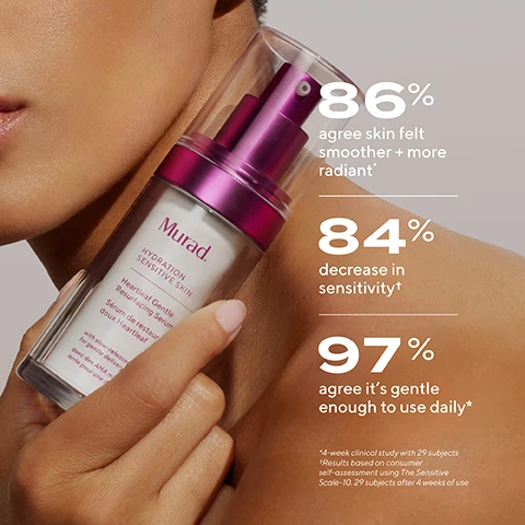 Image 1 - A woman holds a Murad skincare product in a translucent bottle with a purple pump, displaying text that states 86% agree skin felt smoother + more radiant, 84% decrease in sensitivity, and 97% agree its gentle enough to use daily.
              Image 2 - A clear serum bottle with a purple pump top is shown alongside text that highlights the products effectiveness and sensitivity relief, including details that it is ultra-gentle, hypo-allergenic, alcohol-free, and fragrance-free.
              Image 3 - Image shows four skincare products arranged in a row on a light pink background, labeled with steps for a complete sensitive skin regimen: step 1 - Cleanse face, step 2 - Cleanse body, step 3 - Exfoliate + soothe, step 4 - Hydrate + comfort, with additional text stating swaddle your skin in soothing + calming, effective formulas that also fortify skins resiliency for reduced sensitivity over time.
              Image 4 - Image shows a close-up of a womans cheek with two sections labeled Before and Immediate, depicting skin texture differences, with visible text reading HEARTLEAF SENSITIVE SKIN TRIO in the top corner.
              Image 5 - Image shows a side-by-side comparison of a persons cheek before and after using Heartleaf Gentle Resurfacing Serum, with visible improvements in skin texture and tone; text on the top left reads Before and the bottom left reads After 1 week, with the product name in a purple box at the top right.
              Image 6 - A side-by-side comparison of a persons face showing the skin texture before and after using Heartleaf Gentle Resurfacing Serum for one week; the top image is labeled Before and the bottom is labeled After 1 week.
              Image 7 - A side-by-side comparison of a persons face showing a before image with redness and uneven skin texture labeled Before and an after image with improved skin appearance labeled After 1 week, featuring a product banner that reads HEARTLEAF GENTLE RESURFACING SERUM.
              Image 8 - Image shows a close-up of a womans face comparing her skin texture before and after using Heartleaf Gentle Resurfacing Serum; the top section labeled Before shows uneven skin with visible pores, and the bottom section labeled After 4 weeks shows smoother skin with reduced imperfections.