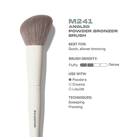 Image 1 - Image of a Morphe M241 Angled Powder Bronzer Brush with fluffy bristles, accompanied by text that states BEST FOR: Quick, allover bronzing, BRUSH DENSITY: Fluffy, USE WITH: Powders, Creams, Liquids, and TECHNIQUES: Sweeping, Pressing.
              Image 2 - Image shows a Morphe M241 Angled Powder Bronzer Brush with a top view of the brush head and a side view of the entire brush, with dimensions of 39mm for the brush head and 189mm for the overall length.
              Image 3 - A close-up image of a makeup brush with soft, gray bristles and a white handle, accompanied by text that reads: BEST-IN-BRUSH BENEFITS Bristles infused with silver ion technology, known to have antibacterial benefits. Engineered to hold up to your daily routine. Designed with pro-perfected brush heads.
              Image 4 - Image shows four makeup brushes arranged in a row with the text above stating FIND YOUR SCULPT BRUSH and descriptions for each brush below them: M241 Angled Powder Bronzer Brush - Quick, allover bronzing; M242 Slanted Cream & Liquid Bronzer Brush - Soft sculpting; M243 Slanted Cream & Liquid Contour Brush - Precision contouring; M282 Rounded Cream & Liquid Highlighter Brush - Diffused highlighting.
              Image 5 - Image shows a list of instructions titled HOW TO TAKE CARE OF YOUR BRUSH with numbered steps for brush maintenance and a caution about not using hot water, along with text that reads: Wet bristles with warm water and a gentle cleanser. Swirl bristles on the palm of your hand. Rinse and repeat until water appears clear. Gently squeeze out any excess moisture. Reshape the bristles, then place the brush flat or upside down to air-dry. CAUTION: To avoid compromising the brush construction, do not use hot water, wet the brush ferrule, or submerge your brush in water or cleaner.