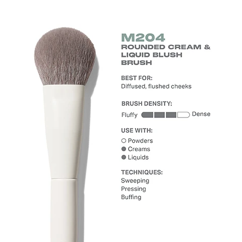 Image 3 - Image of a fluffy, rounded makeup brush with a white handle, labeled as M204 Rounded Cream & Liquid Blush Brush, accompanied by text that states it is best for diffused, flushed cheeks, indicates brush density as fluffy, suggests use with powders, creams, and liquids, and lists techniques including sweeping, pressing, and buffing.
              Image 4 - Image shows a rounded cream and liquid blush brush with a soft, dense brush head from a top view and side view, labeled with dimensions of 29mm for the brush head and 174mm for the total length, with the brand name Morphe visible on the handle.
              Image 5 - A close-up of a makeup brush with gray bristles and a white handle, featuring text that reads: BEST-IN-BRUSH BENEFITS Bristles infused with silver ion technology, known to have antibacterial benefits. Engineered to hold up to your daily routine. Designed with pro-perfected brush heads.
              Image 6 - Image shows four different blush brushes arranged in a row, labeled from left to right as M201 Angled Powder Blush Brush, M202 Slanted Blush Brush, M203 Tapered Powder Blush Brush, and M204 Rounded Cream & Liquid Blush Brush, with accompanying text below each brush that reads Soft, flushed cheeks, Seamless, lifted cheeks, Defined, flushed cheeks, and Diffused, flushed cheeks.
              Image 7 - Image showing five steps on how to care for a brush, with the following text: How to take care of your brush, 1 Wet bristles with warm water and a gentle cleanser. 2 Swirl bristles on the palm of your hand. 3 Rinse and repeat until water appears clear. 4 Gently squeeze out any excess moisture. 5 Reshape the bristles, then place the brush flat or upside down to air-dry. Caution: To avoid compromising the brush construction, do not use hot water, wet the brush ferrule, or submerge your brush in water or cleaner.