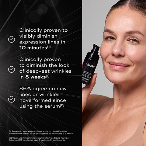 Image 1 - A smiling woman holds a black bottle of Medik8 Liquid Peptides Advanced serum, with on-screen text reading Clinically proven to visibly diminish expression lines in 10 minutes[1], Clinically proven to diminish the look of deep-set wrinkles in 8 weeks[1], 86% agree no new lines or wrinkles have formed since using the serum[2], [1] Proven via independent clinical study on Liquid Peptides Advanced MP tested on 34 participants at 10 minutes & 8 weeks, [2] Proven via independent consumer study on Liquid Peptides Advanced MP conducted over 8 weeks on 91 participants. Image 2 - A side-by-side comparison shows a womans face before and after applying a product, highlighting a reduction in wrinkles around her eye and mouth, with text reading BEFORE, AFTER 10 minutes, 100% showed clinical improvement in visible wrinkles in 10 minutes, next to a black pump bottle labeled Medik8 Liquid Peptides. Image 3 - The image shows a before and after comparison of a persons eye area, with the left side displaying pronounced wrinkles labeled BEFORE, and the right side displaying significantly reduced wrinkles labeled AFTER 8 weeks, below which text reads Clinically proven to improve the look of deep-set wrinkles in 8 weeks¹, next to a Medik8 Liquid Peptides Advanced Skin product bottle. Image 4 - A close-up of a woman with fair skin and blue eyes, with a drop of clear product on her cheek and a hand gently touching it, next to the text BREAKTHROUGH BIO-TECHNOLOGY: Dual MiniProteins™. Image 5 - A close-up of a white, circular liquid drop on a clear surface against a metallic background, with text highlighting product ingredients and benefits: EXPRESSION LINE MINIPROTEIN™ Helps to relax & smooth dynamic expression lines for visibly reduced wrinkle depth; GROWTH FACTOR MINIPROTEIN™ Engineered for deep & lasting visible skin renewal; 13 AGE-DEFYING PEPTIDES To smooth & restore youthful skin; MICRO-FILLER HYALURONIC ACID Delivering deep hydration across multiple skin layers. Image 6 - An infographic displays a skincare routine guide, with an AM routine on the top row including products for Cleanse, Vitamin C, Target, and Sunscreen, and a PM routine on the bottom row featuring products for Cleanse, Target, Vitamin A, and Moisturise, all under the title HOW TO LAYER. Image 7 - A clear dropper bottle of Medik8 Liquid Peptides 30% Complex Multi-Peptide Serum and a black pump bottle of Medik8 Liquid Peptides Advanced MP Anti-Wrinkle Serum are displayed on a grey background with text that reads LIQUID PEPTIDES Visibly plumps & smooths the first signs of ageing and LIQUID PEPTIDES ADVANCED MP For advanced deep-set wrinkle reduction.