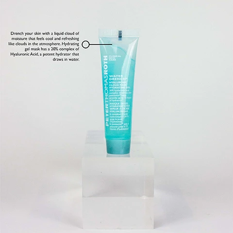 Image 1 - A tube of Peter Thomas Roth Water Drench Hyaluronic Cloud Mask Hydrating Gel sits on a clear block, displaying text that describes its hydrating properties and ingredients.
              Image 2 - A green tube of Peter Thomas Roth Cucumber Gel Mask Extreme Hydrator sits on a clear pedestal, with text on the tube describing its benefits and a nearby text box explaining that the gel soothes, hydrates, and detoxifies the skin with various botanical extracts.
              Image 3 - A silver and black bottle of Peter Thomas Roth Instant Firmxy Glow Filter Primer Serum sits on a clear surface with text indicating real results including percentages for skin hydration, illumination, and makeup application.
              Image 4 - A tube of Peter Thomas Roth Water Drench Hyaluronic Cloud Cream Hydrating Moisturizer stands upright against a plain background, with visible text describing its benefits and usage instructions.
              Image 5 - A round container of Peter Thomas Roth Cucumber De-Tox Hydra-Gel Eye Patches is shown, with a text description next to it explaining the products benefits for reducing puffiness, dark circles, fine lines, and wrinkles.