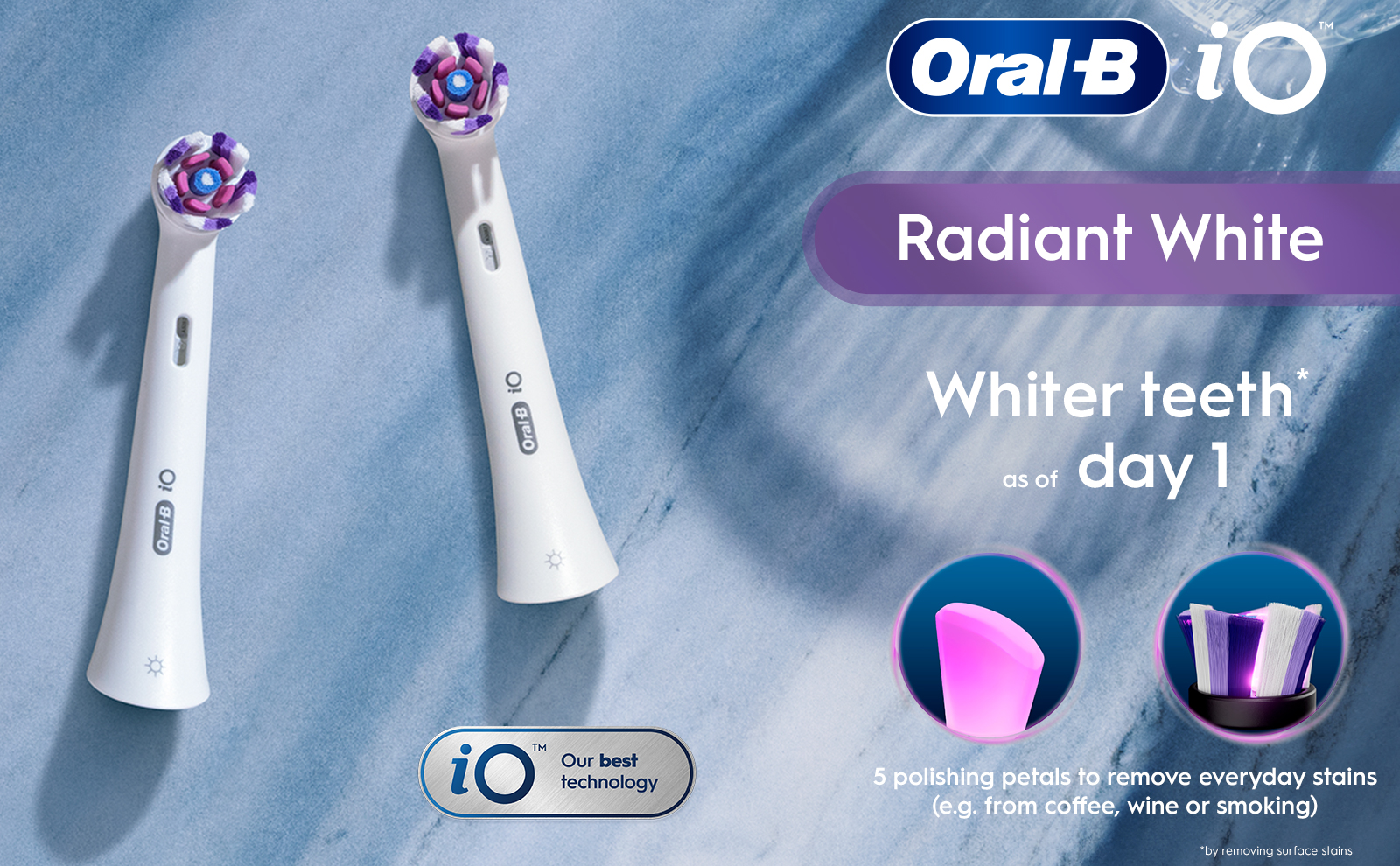Two Oral-B iO Radiant White brush heads with polishing petals to remove stains.
                                  