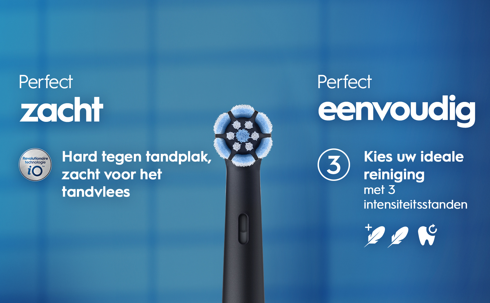 An electric toothbrush head with blue and white bristles is displayed on a blurred blue background, accompanied by text that reads Perfect zacht, Hard tegen tandplak, zacht voor het tandvlees, Perfect eenvoudig, 3 Kies uw ideale reiniging met 3 intensiteitstanden.