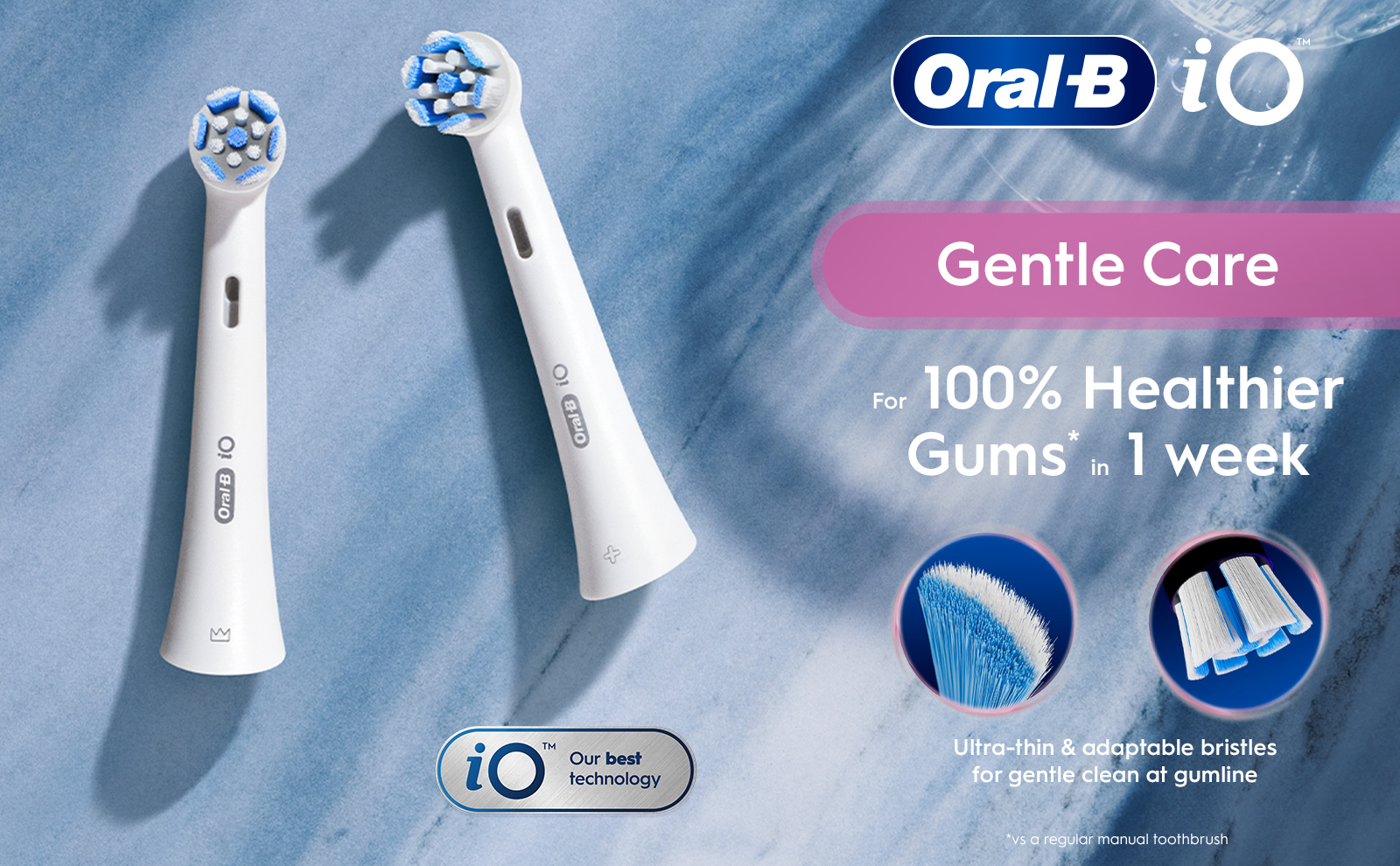 Two Oral-B iO Gentle Care brush heads with ultra-thin & adaptable bristles.
                                  
