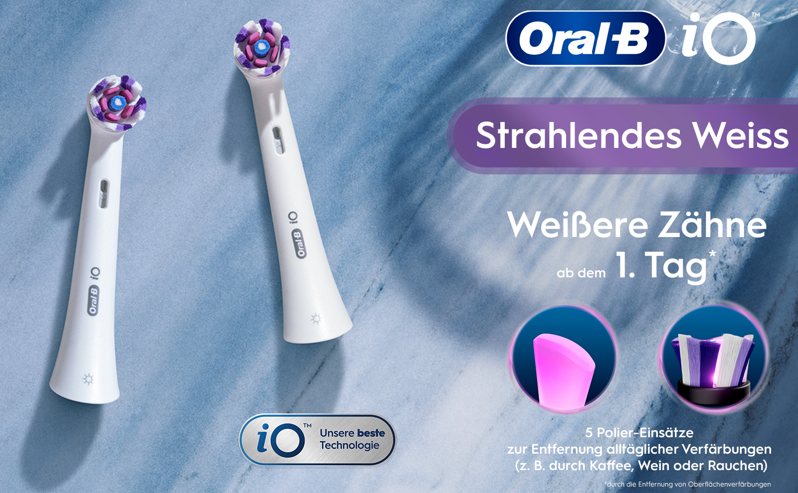 Oral B iOTM iO Unsere beste Technologie Oral B iO Oral Bio Strahlendes Weiss Weißere Zähne ab dem
                                  C 1. Tag 17 5 Polier-Einsätze zur Entfernung alltäglicher Verfärbungen (z. B. durch Kaffee, Wein oder Rauchen) durch die Entfernung von Oberflächenverfärbungen