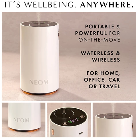 Image 1 - Image of a white portable diffuser with a circular control panel on top, surrounded by text that reads: ITS WELLBEING. ANYWHERE. PORTABLE & POWERFUL FOR ON-THE-MOVE WATERLESS & WIRELESS FOR HOME, OFFICE, CAR OR TRAVEL NEOM.
              Image 2 - A person’s hand adjusts a white essential oil diffuser located in a cars center console, with text stating new car and home mode, new mist intensity and time settings, and ambient glow with warm white light.
              Image 3 - A stylish white diffuser with brushed aluminum design is shown on a marble base, emitting vapor next to a hand adjusting the top, with text stating USB rechargeable with up to 125 hours of battery life, and NEOM branding visible.
              Image 4 - A person is placing a dark bottle labeled NEOM into a white diffuser on a marble surface, with a purple box of essential oils nearby, and text indicating the products features and instructions for use.
              Image 5 - Image showing a step-by-step guide on how to use the Wellbeing Pod Mini +, including four illustrated steps with icons and text: Step 1: Press the button at the bottom of your pod firmly with your finger to eject the nozzle; Step 2: Remove the dropper insert from the NEOM Essential Oil Blend bottle using the essential oil opener tool provided; Step 3: Align the nozzle and essential oil blend bottle to the indicator on the top of the pod; Step 4: Press the nozzle and bottle into the machine until it is flush with the top of the pod.