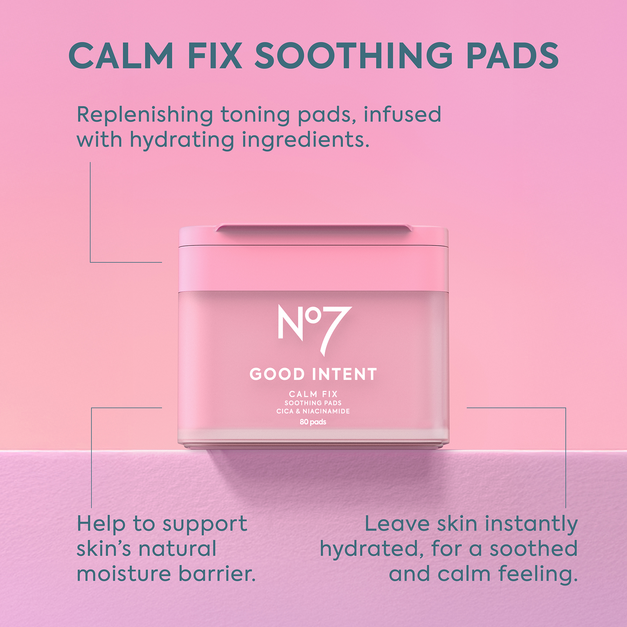Image - A pink jar of skincare pads with a pink lid is centered on a pink background, accompanied by text reading: CALM FIX SOOTHING PADS Replenishing toning pads, infused with hydrating ingredients. Nº7 GOOD INTENT CALM FIX SOOTHING PADS CICA & NIACINAMIDE 80 pads. Help to support skins natural moisture barrier. Leave skin instantly hydrated, for a soothed and calm feeling.