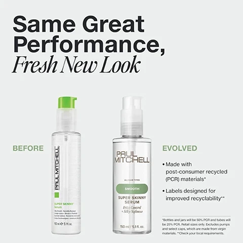 Image 1 - Two bottles of Paul Mitchell Super Skinny Serum are shown side by side, labeled BEFORE and EVOLVED, with the text Same Great Performance Fresh New Look and details about the evolved packaging including Made with post-consumer recycled PCR materials and Labels designed for improved recyclability. Image 2 - An image with text on the left and a white smear on the right, listing Features + Benefits, SPEEDY STYLING, Reduces blow-dry time for faster results, HUMIDITY RESISTANT, Conditions + seals hair cuticle for frizz-free hair, LUSH JUICY SCENT, Notes of apple, dewberry, white peach + wild strawberry. Image 3 - A split image shows the back of a persons head before and after a haircut, with messy hair on the left and neat hair on the right, accompanied by the text BEFORE AFTER. Image 4 - Close up image of a person with blonde hair and lips with overlay text that says A Blow-Dryers BFF Best-selling blowout primer Speeds up drying time Up to 450°F thermal heat protection* *Based on third-party testing. Image 5 - A light green background displays two Paul Mitchell hair smoothing products, Super Skinny Serum and Gloss Drops, with text reading Choose Your Smooth and details about hair type and application for each product. Image 6 - Image displays three Paul Mitchell hair product packages and corresponding recycling instructions: Simple Tips To Help Recycle Paul Mitchell Packaging* BOTTLES + CAPS RINSE the bottle REPLACE the cap RECYCLE the entire unit* TUBES + CAPS RINSE the tube REPLACE the cap RECYCLE the entire unit* BOTTLES + PUMPS RINSE the bottle DISPOSE of the pump RECYCLE the bottle only* *Excludes mini sizes. Check your local recycling requirements.