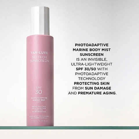 Image 1 - A pink bottle of sunscreen mist sits on a green shelf next to text reading PHOTOADAPTIVE MARINE BODY MIST SUNSCREEN IS AN INVISIBLE ULTRA-LIGHTWEIGHT SPF 30/50 WITH PHOTOADAPTIVE TECHNOLOGY PROTECTING SKIN FROM SUN DAMAGE AND PREMATURE AGING and text on the bottle reading TAN-LUXE SCI-TECH SUNSCREEN SPF 30 PHOTOADAPTIVE MARINE MIST BODY BROAD SPECTRUM HIGH PROTECTION UVB + UVA WATER RESISTANT SOLAR ADAPT TECHNOLOGY SEA SCREEN COMPLEX 200ml 6.76 fl.oz. Image 2 - A background with water droplets features text about product benefits: SOLAR ADAPTIVE TECHNOLOGY: ADVANCED PHOTOADAPTIVE UV PROTECTION SEA SCREEN COMPLEX: HELPS SHIELD THE SKIN BARRIER VITAMIN C: ANTIOXIDANT RASPBERRY SEED OIL: HELPS RESTORE AND SOOTHE FRUIT EXTRACT BLEND: SOOTHES REDNESS AND INFLAMMATION.
