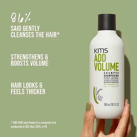 Image 1 - A persons hand holds a bottle of KMS Add Volume shampoo, which has a white body and black cap, against a light green background; the bottle label includes text stating 86% said gently cleanses the hair, strengthens and boosts volume, and hair looks and feels thicker, along with details of 300 mL and user/tester information.
              Image 2 - A side-by-side image showing a woman with straight hair on the left labeled BEFORE and the same woman with wavy hair on the right labeled AFTER.
              Image 3 - An assortment of white rice grains is shown alongside green rice stalks on a textured background, with the text UPcycled RICE prominently displayed in bold white font.
              Image 4 - A creamy hair product swatch is shown on a soft green background, with the text highly-effective and a description promoting formulas with upcycled rice that make hair more resilient and plump strands for an intense volume boost.
              Image 5 - A woman with shoulder-length wavy blonde hair and bold makeup is looking over her shoulder, showing tattoos on her hand, with the text WEAR YOUR HAIR THE WAY YOU WANT prominently displayed at the bottom.
              Image 6 - Image shows a set of six hair care products from the KMS Add Volume line on a light background, with the text ENDLESS POSSIBILITIES FOR YOUR HAIR prominently displayed at the top.
              Image 7 - A smiling person with long, dark hair is facing slightly to the side while wearing a green jacket and a blue top, with text alongside stating OUR COMMITMENT, PETA APPROVED, COMMITTED TO PETAS GLOBAL ANIMAL TEST POLICY, VEGAN FORMULAS, and NO ANIMAL-DERIVED INGREDIENTS.
              Image 8 - Image of two shampoo bottles labeled KMS Add Volume, one labeled BEFORE and the other NOW, with visible text stating NEW IMPROVED FORMULA and UPCYCLED RICE.