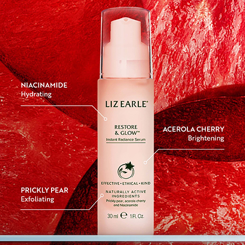 A bottle of Liz Earle Restore & Glow Instant Radiance Serum is shown against a red background with text overlays: LIZ EARLE RESTORE & GLOW Instant Radiance Serum EFFECTIVE ETHICAL KIND NATURALLY ACTIVE INGREDIENTS Prickly pear, acerola cherry and Niacinamide 30 ml 1 FL.OZ. NIACINAMIDE Hydrating ACEROLA CHERRY Brightening PRICKLY PEAR Exfoliating