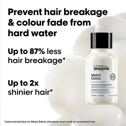 Image 1 - A white bottle of LOréal Metal Detox shampoo rests on a foamy white background, displaying the text: Prevent hair breakage & colour fade from hard water, Up to 87% less hair breakage*, Up to 2x shinier hair*, *Instrumental test on Metal Detox shampoo and mask vs unwashed hair, LORÉAL PROFESSIONNEL PARIS Metal Detox GLUCOAMINE + IONÈNE SHAMPOOING PROFESSIONNEL Crème lavante anti-métal Empêche la casse & la couleur de virer PROFESSIONAL SHAMPOO Anti-metal cleansing cream Prevents breakage & color shift SERIE EXPERT 300 ML 3.4 FL OZ. Image 2 - A transparent, irregularly shaped sphere with crumpled bronze-colored material inside on a black background, featuring white text that reads THE TECH Glicoamine Traps and neutralises metal inside the fibre and Inside the fibre. It removes metal particles from hair. Image 3 - Abstract visual of hair-like strands embedded with small metallic particles on a dark background, featuring the text #MetalDetox, Did you know that wash after wash, metal penetrates inside your hair?, and the LOréal Professionnel Paris logo. Image 4 - Image displays three sets of Before and After comparisons showing hair transformations: straight dark hair appearing shinier, red hair looking smoother and more vibrant, and curly hair with more defined curls, alongside a collection of LOréal Metal Detox hair products, with visible text reading Before, After, The full Metal Detox routine for breakage and colour fade protection, and Not retouched. Image 5 - Three LOréal Professionnel Metal Detox hair care products—a shampoo bottle, a mask jar, and a serum bottle—are displayed with accompanying swirls of white cream and amber oil, with text reading: The anti-breakage professional routine. 01 Cleanse LOréal Professionnel Paris Metal Detox Glucoamine + Ionene SHAMPOOING PROFESSIONNEL Crème lavante anti-métal Empêche la casse & le couleur de virer PROFESSIONAL SHAMPOO Anti-metal cleansing cream Prevents breakage & color shift SERIE EXPERT 300 ml 10.1 FL.OZ. 02 Treat LOréal Professionnel Paris Metal Detox Glucoamine + Ionene MASQUE PROFESSIONNEL PROFESSIONAL MASK Empêche la casse & le couleur de virer Prevents breakage & color shift SERIE EXPERT 250 ml 8.5 FL.OZ. 03 Style LOréal Professionnel Paris Metal Detox HUILE CONCENTRÉE CONCENTRATED OIL Empêche la casse PREVENTS BREAKAGE SERIE EXPERT 50 ml 1.7 FL.OZ.