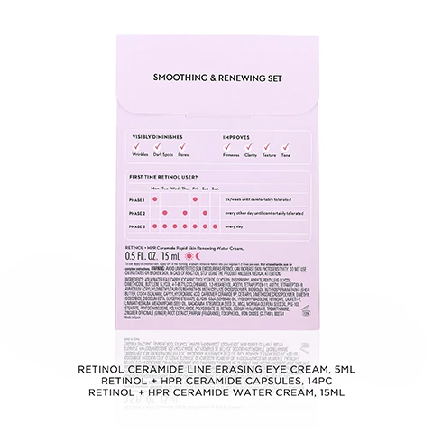 Image 1 - A light pink product information card with text and a schedule is shown, featuring the title Smoothing & Renewing Set, a section indicating it Visibly Diminishes Wrinkles, Dark Spots, Pores and Improves Firmness, Clarity, Texture, Tone, all with checkmarks, followed by a First Time Retinol User schedule with Phase 1 at 2x/week until comfortably tolerated, Phase 2 every other day until comfortably tolerated, and Phase 3 every day, then product details for Retinol + HPR Ceramide Rapid Skin Renewing Water Cream 0.5 FL. OZ. 15 mL, including usage instructions, a warning about increased photosensitivity, an ingredients list, and Made in Spain, with a 12M symbol, and below the card, the listed products are Retinol Ceramide Line Erasing Eye Cream, 5ML, Retinol + HPR Ceramide Capsules, 14PC, Retinol + HPR Ceramide Water Cream, 15ML. Image 2 - A light pink Elizabeth Arden Retinol Ceramide Line Erasing Eye Cream tube is shown alongside text that reads Brightens & De-puffs, 98% saw an overall improvement in eye area*, and the disclaimer *Based on a 4-week consumer study of 54 women, ages 25-55. Image 3 - A clear tube of rose-gold Elizabeth Arden Retinol + HPR Ceramide Capsules Rapid Skin Renewing Serum, or Sérum Régénérateur Accélérée, rests on a dollop of yellow serum with text that reads Smooths Lines & Wrinkles, 95% saw reduced wrinkles*, and *Based on a consumer study of 57 participants after 2 weeks. Image 4 - A white background features several scattered rose gold-colored, teardrop-shaped capsules on the right, with black text on the left stating PURE. POTENT. PRECISE. Sealed for freshness & potency. Biodegradable capsules. Image 5 - A light pink cosmetic cream tube stands on a white background with text reading Evens Tone & Texture, 100% saw improved texture and radiance*, Elizabeth Arden NEW YORK, RETINOL + HPR Ceramide Rapid Skin Renewing Water Cream Aqua-Crème Régénérante, and *Based on a consumer study of 74 participants after 4 weeks. Image 6 - The image displays the Retinol Regimen featuring three Elizabeth Arden products: first, a pink tube of Elizabeth Arden NEW YORK RETINOL Ceramide Line Erasing Eye Cream Crème Contour des Yeux Effaceur de Ridules, numbered 1 and described as Brightens & de-puffs; second, a clear bottle containing rose-gold capsules of Elizabeth Arden NEW YORK RETINOL + HPR Ceramide Capsules Rapid Skin Renewing Serum Sérum Régénération Accélérée, numbered 2 and described as Smooths lines & wrinkles; and third, a pink tube of Elizabeth Arden NEW YORK RETINOL + HPR Ceramide Rapid Skin Renewing Water Cream Aqua-Crème Régénérante, numbered 3 and described as Evens tone & texture.