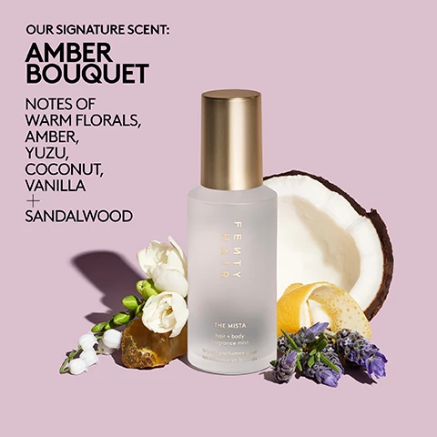 Image 1 - A frosted Fenty Hair The Mista hair and body fragrance mist bottle with a gold cap is surrounded by ingredients like white flowers, amber, a coconut half, lemon peel, and lavender, with text on the left stating Our Signature Scent: Amber Bouquet, Notes of Warm Florals, Amber, Yuzu, Coconut, Vanilla + Sandalwood. Image 2 - A person with voluminous curly hair is being sprayed with a clear bottle held by a hand, against a solid purple background, with the visible text SMELLS LIKE THE SCENT OF A GOOD HAIR DAY. Image 3 - A frosted Fenty Hair The Mista hair and body fragrance mist bottle sprays a fine mist against a lavender background with the text The Head-Turning Power of a Good Hair Day. Image 4 - A frosted glass spray bottle with a gold cap stands on a purple background, with text that reads: THE HEAD-TURNING POWER OF A GOOD HAIR DAY BOTTLED IN AN IRRESISTIBLE SCENT. The bottle itself has text that reads: FENTY HAIR THE MISTA hair + body fragrance mist brume parfumée pour les cheveux et le corps. Image 5 - A light purple background displays several frosted glass bottles with gold caps, some upright, one lying down with its cap off, labeled FENTY HAIR THE MISTA hair + body fragrance mist, alongside the text THE LUXURIOUS FINISHING TOUCH TO YOUR ROUTINE WITH NOTES OF WARM FLORALS, YUZU, AMBER, COCONUT, VANILLA + SANDALWOOD.