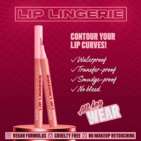 Image 4 - Two light pink lip liner pens, one uncapped, stand on a metallic pink pedestal against a patterned pink background, with text reading LIP LINGERIE, CONTOUR YOUR LIP CURVES!, Waterproof, Transfer-proof, Smudge-proof, No bleed, NYX PROFESSIONAL MAKEUP LIP LINGERIE, All day WEAR, VEGAN FORMULAS, CRUELTY FREE, NO MAKEUP RETOUCHING. Image 6 - A pink cosmetic applicator with a textured felt ball tip and a matching makeup swatch is shown on a dark red patterned background, with the text Felt Ball Tip For Precise And Shaded Application and Lip Sculpting Felt Tip! Image 8 - Three NYX Lip Lingerie products, including a pink matte liquid lipstick tube and two brown-pink lip liner pens, are displayed on rose gold cylindrical stands against a deep red background with a lipstick swatch and a wavy pink design, with visible text that reads: SLIP INTO A PAIR THAT LASTS. PAIR LIP LINGERIE LINER STAIN WITH LIP LINGERIE XXL MATTE LIPSTICK. NYX PROFESSIONAL MAKEUP LIP LINGERIE MATTE LIP CREAM ROUGE À LÈVRES CRÈME MATT 0.13 fl. oz. / 4 ML. NYX PROFESSIONAL MAKEUP LIP LINGERIE. Image 9 - A cosmetic display shows a lip liner pencil and liquid lipstick applicator next to five columns of paired lip liner and lipstick swatches in various nude, brown, and berry tones with the text SLIP INTO A PAIR THAT LASTS. PAIR LIP LINGERIE LINER STAIN WITH LIP LINGERIE XXL MATTE LIPSTICK. 06 UP TO NO GOOD, 29 HOT CARAMELO, 08 AFTER HOURS, 25 CANDELA BABE, 03 BARELY THERE, 02 TURN ON, 11 HOT N HEAVY, 30 GOIN DESNUDA, 07 CUFF ME, 01 UNDRESSD.