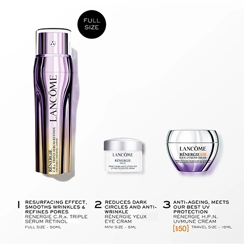 Image 1 - Three Lancome Renergie skincare products, a tall purple and gold serum bottle, a small white eye cream jar, and a larger silver and purple face cream jar, are displayed on a white background, with all visible text reading: FULL SIZE, LANCÔME RÉNERGIE C.R.X. TRIPLE SERUM RETINOL, LANCÔME RÉNERGIE YEUX CRÈME COMBLEUR LIFTING YEUX LIFTING-FILLER EYE CREAM, LANCÔME RÉNERGIE I50 H.P.N. UVMUNE CREAM CRÈME ANTI-ÂGE RENOUVELLEMENT HAUTE PERFORMANCE ANTI-AGE HIGH-PERFORMANCE RENEWAL, 1 RESURFACING EFFECT, SMOOTHS WRINKLES & REFINES PORES RÉNERGIE C.R.X. TRIPLE SERUM RETINOL FULL SIZE - 50ML, 2 REDUCES DARK CIRCLES AND ANTI-WRINKLE RÉNERGIE YEUX EYE CRAM MINI SIZE - 5ML, 3 ANTI-AGEING, MEETS OUR BEST UV PROTECTION RÉNERGIE H.P.N. UVMUNE CREAM S50 TRAVEL SIZE - 15ML. Image 2 - A split image shows a womans face before and after using Lancôme products, with the before image on the left showing uneven skin tone and the after image on the right showing clearer, more even skin, alongside Lancôme Rénergie H.P.N. 300-Peptide Cream and text: BEFORE, AFTER*, CLINICALLY PROVEN ON UK WOMEN*, *CLINICAL STUDY OF 50 WOMEN IN THE UK, USING SPF & SERUM, 56 DAYS. Image 3 - A sleek silver and gold Lancôme Rénergie H.C.F. Triple Serum bottle with three distinct serum chambers is shown diagonally on a purple background, featuring the text 100% RENEWED SKIN, 2X FASTER THAN RETINOL ALONE*, and a footnote *AVERAGE RESULTS BASED ON SPEED OF SKIN SURFACE CELL RENEWAL VS USING RETINOL ALONE, 22-DAY INSTRUMENTAL TEST, FOREARM. Image 4 - A purple-themed image features a circular, three-part dispenser with different serums: a golden liquid in the top left, a golden bubbly liquid in the bottom left, and a white cream on the right, alongside the text RÉNERGIE C.R.X. TRIPLE SERUM RETINOL, R. PURE RETINOL, C. PURE VITAMIN C, and X. X-PEPTIDE. Image 5 - The image features three close-ups of women with different skin tones, each with a dab of cream on their skin, promoting Retinol For All with results of -24% Forehead Wrinkles*, -23% Frown Wrinkles*, -24% Pores Visibility*, and a note: *Average Results - Clinical Study Of 76 Women After 56 Days, Visual Grading. Image 6 - A Lancome Rénergie H.P.N. UVMUNE CREAM SPF 50 jar and a Lancome Rénergie C.L.X. Triple Serum Retinol bottle are displayed on a purple background, with text reading LANCOME RÉNERGIE H.P.N. UVMUNE CREAM SPF 50 CRÈME SPF 50 ANTI-TACHES & ANTI-RELÂCHEMENT ANTI-DARK SPOTS & SKIN LAXITY SPF 50 CREAM, LANCOME RÉNERGIE C.L.X. TRIPLE SERUM RETINOL 0% CONSERVATEURS AJOUTÉS, APPLY H.P.N. UVMUNE CREAM EVERY MORNING, and FOLLOW WITH C.R.X. TRIPLE SERUM RETINOL AT NIGHT.