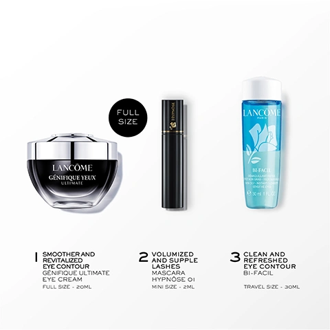 Image 1 - The image displays a Lancôme Génifique Yeux Ultimate eye cream jar, a Lancôme Hypnôse mascara tube, and a Lancôme Bi-Facil makeup remover bottle, with a black circle indicating FULL SIZE and detailed descriptions below each item that read 1 SMOOTHER AND REVITALIZED EYE CONTOUR GENIFIQUE ULTIMATE EYE CREAM FULL SIZE - 20ML, 2 VOLUMIZED AND SUPPLE LASHES MASCARA HYPNOSE 01 MINI SIZE - 2ML, and 3 CLEAN AND REFRESHED EYE CONTOUR BI-FACIL TRAVEL SIZE - 30ML, along with additional text on the products LANCOME GENIFIQUE YEUX ULTIMATE, HYPNOSE, and LANCOME PARIS BI-FACIL DEMAQUILLANT RAPIDE YEUX SENSITIFS NON-GRAS NON-OILY INSTANT CLEANSING FOR SENSITIVE EYES e 30 ml 1 FL.OZ. Image 2 - A woman applies eye cream under her eye, with a jar of Lancôme Génifique Yeux Ultimate eye cream in the foreground, and text overlaying the image that reads -33% DARK CIRCLES*, +23% SMOOTHNESS*, -21% EYE WRINKLES*, and **CLINICAL GRADING, 4G WOMEN, AT 2 MONTHS. Image 3 - A woman with clear skin smiles subtly while holding a black and silver jar of Lancôme Génifique Yeux Ultimate eye cream next to her face, with visible text Lancôme Génifique Yeux Ultimate on the jar and Fast Visible Eye Repair From The 1st Use written below. Image 4 - A bottle of Lancôme Bi-Facil eye makeup remover with two liquid layers, a silver cap, and embossed details, stands on a blue and white background with water droplets; visible text includes Lancôme Paris, Bi-Facil, Demaquillant Rapide Effet Non Gras Yeux Sensibles, Non-Oily Instant Cleanser Sensitive Eyes, Ophthalmologically Tested, Lifts Off All Types of Eye Makeup, Even Waterproof Mascara. Image 5 - A black Lancôme Hypnôse mascara tube, its open wand, and a gold rose emblem seal are displayed on a background of black mascara streaks, with the visible text LANCÔME HYPNÔSE, 91% SAW THIS MASCARA LEAVE LASHES FEELING SUPPLE*, 89% SAW A PRECISE MAKEUP RESULT*, 79% SAW A MORE INTENSE LOOK TO THE EYES*, and CONSUMER TEST ON A PANEL OF 58 WOMAN.