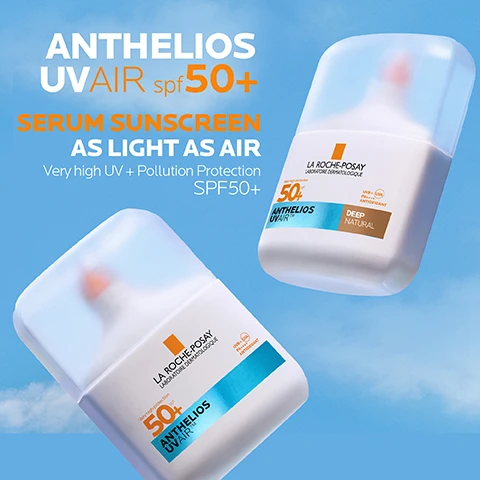 Image 1 - Two square-shaped La Roche-Posay Anthelios UV Air SPF 50+ serum sunscreen bottles, one light and one deep natural shade, are angled against a blue sky, with the main promotional text reading ANTHELIOS UVAIR spf 50+ SERUM SUNSCREEN AS LIGHT AS AIR Very high UV + Pollution Protection SPF50+, and on each bottle LA ROCHE-POSAY LABORATOIRE DERMATOLOGIQUE, Very high protection spf 50+, ANTHELIOS UVAIR™, UVB + (UVA) PA++++ ANTIOXIDANT, with one bottle also displaying DEEP NATURAL. Image 2 - A white bottle of La Roche-Posay Anthelios UVair Serum Sunscreen in the shade Deep Natural, surrounded by a smear of dark brown cream against a blue sky, displays text on the bottle that reads La Roche-Posay Laboratoire Dermatologique, Très haute protection, Very high protection, 50+ spf, Anthelios UVair Serum Sunscreen, UVB + UVA, PA ++++, Anti-Oxydant, Deep, Natural, and additional text below the bottle states Tinted formula blends seamlessly into skin and unifies skin tone. Image 3 - Three La Roche-Posay skincare products are presented on a blue background, labeled with large white numbers: 1 is a white cleanser bottle with label text LA ROCHE-POSAY LABORATOIRE DERMATOLOGIQUE TOLERIANE Avec de leau thermale de La Roche-Posay DERMO-NETTOYANT Fluide nettoyant et démaquillant Visage et yeux Tous types de peaux intolérantes Sans parfum. Sans tensio-actif. Sans conservateur. Sans paraben. Fragrance-free. Surfactant-free. Preservative-free. Paraben-free. DERMO-CLEANSER Cleansing and Make-Up removal fluid Face and eyes All types of intolerant skin 200 ml - 6.76 FL.OZ. Made in France and below the bottle TOLERIANE DERMO CLEANSER CLEANSES & PURIFIES; 2 is a blue dropper bottle of serum with label text LA ROCHE-POSAY LABORATOIRE DERMATOLOGIQUE HYALU B5 SERUM SURACTIVÉ CONCENTRÉ ANTI-RIDES RÉPARATEUR REPULPANT ANTI-WRINKLE CONCENTRATE REPAIRING REPLUMPING 4 HYALURONIC ACID SYSTEM + VITAMINE B5 and below the bottle HYALU B5 SURACTIVATED SERUM REPAIRS & REPLUMPS; 3 is a white sunscreen bottle with label text LA ROCHE-POSAY LABORATOIRE DERMATOLOGIQUE Très haute protection Very high protection 50+ spf ANTHELIOS UVAIR™ SERUM SUNSCREEN UVB + (UVA) PA ++++ ANTI-OXYDANT DEEP NATURAL and below the bottle ANTHELIOS UVAIR SPF50+ VERY HIGH PROTECTION. Image 4 - The image displays three vertical panels on a black background: the first shows a blue, intricate molecule; the second, a light blue, bubbly, cell-like structure; and the third, a layered diagram of blue spheres and wavy films, with accompanying text reading HYALURONIC ACID A REFERENCE MOLECULE IN DERMATOLOGY, ITS HUMECTANT PROPERTIES HELP BIND WATER ON THE SKIN NIACINAMIDE + VITAMIN E NIACINAMIDE, ALSO KNOWN AS VITAMIN B3 IS A VERSATILE SKINCARE INGREDIENT; WHILST VITAMIN E IS AN ANTIOXIDANT VITAMIN POWERED BY UVAIR TECH ZERO GRAM AIR FILM WITH PIGMENTS UVA/UVB PROTECTION SERUM BASE. Image 5 - An image displaying a range of skin tones in vertical stripes behind a white bottle of La Roche-Posay sunscreen. The large text reads ANTHELIOS UVAIR spf50+ TESTED ON ALL PHOTOTYPES, and text on the bottle says LA ROCHE-POSAY LABORATOIRE DERMATOLOGIQUE Très haute protection Very high protection 50+ spf UVB + (UVA) PA ++++ ANTI-OXYDANT ANTHELIOS UVAIR™ SERUM SUNSCREEN DEEP NATURAL.