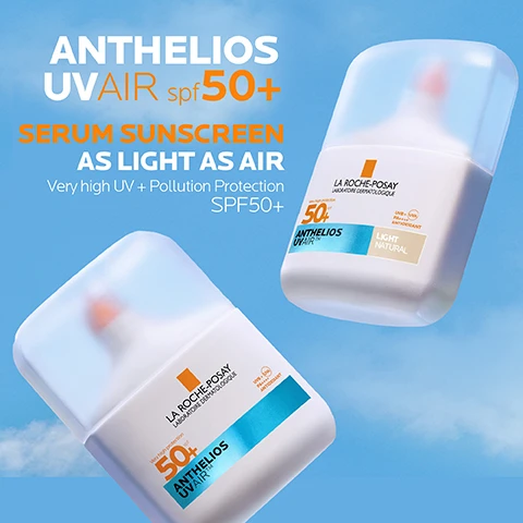 Image 1 - A product image shows two white bottles of La Roche-Posay Anthelios UVAIR spf 50+ serum sunscreen with translucent caps angled against a blue sky with clouds, alongside text promoting Anthelios UVAIR spf 50+ Serum Sunscreen as Light as Air, Very high UV + Pollution Protection SPF50+, and bottle text La Roche-Posay Laboratoire Dermatologique, 50+ Anthelios UVAIR, UVB + UVA PA++++, Antioxidant, with one bottle also labeled Light Natural. Image 2 - A white bottle of La Roche-Posay Anthelios UVair Serum Sunscreen with a light beige liquid smudge behind it is displayed against a blue background, with text that reads La Roche-Posay Laboratoire Dermatologique Très haute protection Very high protection SPF 50+ Anthelios UVAIREM Serum Sunscreen UVB + UVA PA ++++ Anti-oxydant Light Natural and Tinted formula blends seamlessly into skin and unifies skin tone. Image 3 - Three La Roche-Posay skincare products are displayed against a blue background with numbers 1, 2, and 3 above them from left to right; number 1 is a white bottle with the text LA ROCHE-POSAY LABORATOIRE DERMATOLOGIQUE TOLERIANE DERMO-NETTOYANT Fluide démaquillant visage et yeux Sans parfum. Sans paraben. 200 ml - 6.76 FL.OZ. Made in France. TOLERIANE DERMO CLEANSER CLEANSES & PURIFIES; number 2 is a blue dropper bottle with the text LA ROCHE-POSAY LABORATOIRE DERMATOLOGIQUE HYALU B5 SERUM SURACTIVÉ CONCENTRÉ ANTI-RIDES RÉPARATEUR REPULPANT 2 TYPES OF HYALURONIC ACID. HYALU B5 SURACTIVATED SERUM REPAIRS & REPLUMPS; and number 3 is a white square bottle with the text LA ROCHE-POSAY ANTHELIOS UVMUNE 400 SERUM SUNSCREEN Très haute protection SPF 50+ UV-A UV-B PPD 46 ANTI-OXYDANT LIGHT NATURAL. ANTHELIOS UVAIR SPF50+ VERY HIGH PROTECTION. Image 4 - The image features three panels with scientific illustrations and text descriptions: the first panel shows a dark blue molecule with text HYALURONIC ACID A REFERENCE MOLECULE IN DERMATOLOGY, ITS HUMECTANT PROPERTIES HELP BIND WATER ON THE SKIN; the second panel displays a light blue cellular structure with text NIACINAMIDE + VITAMIN E NIACINAMIDE, ALSO KNOWN AS VITAMIN B3 IS A VERSATILE SKINCARE INGREDIENT: WHILST VITAMIN E IS AN ANTIOXIDANT VITAMIN; and the third panel illustrates layered skin or product film with text POWERED BY UVAIR TECH ZERO GRAM AIR FILM WITH PIGMENTS UVA/UVB PROTECTION SERUM BASE. Image 5 - A white bottle of La Roche-Posay Anthelios UVair Serum Sunscreen Light Natural with Très haute protection Very high protection 50+, UVB + (UVA) PA ++++, and Anti-Oxydant is pictured on a background of multiple skin tone swatches, alongside the prominent text ANTHELIOS UVAIR spf50+ TESTED ON ALL PHOTOTYPES. Image 6 - A hand holds a white and transparent bottle of La Roche-Posay Anthelios sunscreen against a bright blue sky, displaying text ANTHELIOS UVAIR spf50+, APPLY DAILY AND BEFORE SUN EXPOSURE AND REAPPLY FREQUENTLY THROUGHOUT THE DAY, LA ROCHE-POSAY LABORATOIRE DERMATOLOGIQUE, HIGH SUN PROTECTION 50+, ANTHELIOS UVAIR, UVA + UVB SPF 50+ Broad Spectrum ANTIOXIDANT, LIGHT NATURAL. Image 7 - A white bottle with a gold applicator tip releases a drop of light beige liquid makeup against a blue sky background. Text reads AS LIGHT AS AIR, LIGHT MAKEUP FINISH. Image 8 - The image displays the La Roche-Posay Laboratoire Dermatologique logo, followed by three feature icons and their descriptions: a blue badge with a checkmark and the text Brand Recommended By Dermatologists, explaining Recommended By Dermatologists; a blue outline of a face with a hand touching the cheek, explaining Suitable For Very Sensitive Skin; and an orange sun and UV ray icon, explaining Protection Against UVA/UVB.