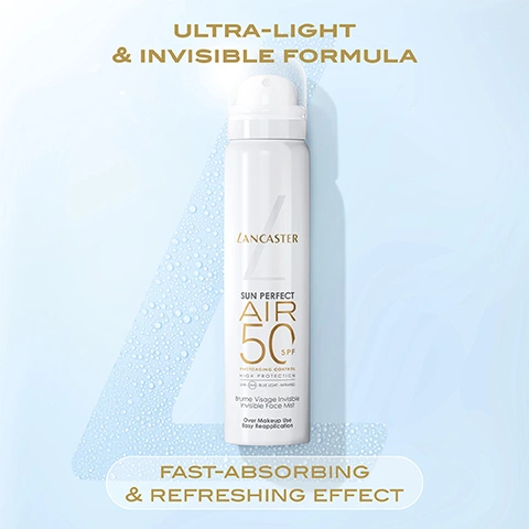 Image 2 - A white Lancaster Sun Perfect Air 50 SPF sunscreen spray can stands on a light blue background with water droplets, featuring text that reads ULTRA-LIGHT & INVISIBLE FORMULA, and FAST-ABSORBING & REFRESHING EFFECT, with additional text on the can stating PHOTOAGING CONTROL HIGH PROTECTION UVA UVB BLUE LIGHT INFRARED Brume Visage Invisible Invisible Face Mist Over Makeup Use Easy Reapplication. Image 4 - A blonde woman sprays Lancaster Sun Perfect Air Invisible Face Mist SPF50 onto her face, with a white text bubble stating 98% AGREE SKIN RADIANCE IS VISIBLY BOOSTED* and fine print below reading *CONSUMER TEST ON 80 WOMEN AFTER APPLYING SUN PERFECT AIR INVISIBLE FACE MIST SPF50, TWICE A DAY, AFTER 1 WEEK. Image 5 - A white Lancaster Sun Perfect Air 50 SPF invisible face mist spray bottle is centered on a light blue background with water droplets, displaying text Potent Antioxidant Complex, Glow-Boosting Actives, LANCASTER, SUN PERFECT AIR 50 SPF, Photoaging Control High Protection UVA UVB Blue Light Infrared, Brume Visage Invisible Invisible Face Mist, Over Makeup Use Easy Reapplication, and Visibly Amplifies Radiance While Defending Skin Against Daily Aggressors. Image 6 - A large, iridescent bubble filled with numerous smaller bubbles against a bright blue sky, with a sunburst in the upper left, displays the text: PATENTED* AIR-O₂ TECHNOLOGY REENERGIZES & REVITALIZES SKIN CELLS. *US10278914B2. **IN VITRO TESTS ON TECHNOLOGY. Image 7 - A person with closed eyes has a Lancaster Sun Perfect Air 50 SPF Invisible Face Mist sprayed on their face, with visible text reading IDEAL OVER MAKEUP, SHAKE WELL, and USE DAILY IN THE MORNING AS LAST STEP OF YOUR SKINCARE ROUTINE.