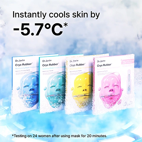 Image 1 - Four Dr. Jart+ Cryo Rubber face mask packages in blue, teal, yellow, and pink are displayed in an icy setting with visible text that reads Instantly cools skin by -5.7°C* Dr.Jart+ Cryo Rubber Moisturizing Mask Masque Hydratant Hyaluronic Acid plus Peptide Dr.Jart+ Cryo Rubber Soothing Mask Masque Apaisant Allantoin plus Peptide Dr.Jart+ Cryo Rubber Brightening Mask Masque Éclat Niacinamide plus Peptide Dr.Jart+ Cryo Rubber Firming Mask Masque Raffermissant Collagen plus Peptide Ampoule 100 Peptide *Testing on 24 women after using mask for 20 minutes. Image 2 - A young woman with clear skin and dark hair, wearing a light green top, smiles with closed eyes against a blue-green background, with the text Soothes irritation + reduces the look of redness. Image 3 - A young Asian woman with glowing skin, dark hair in two braids, yellow earrings, a yellow beaded necklace, and a yellow tank top smiles against a light yellow background with the text Instantly brightens skin. Image 4 - A woman with smooth skin is applying a pink sheet face mask, holding part of it above her head, with the text Instantly firms skin and tightens visible pores. Image 5 - A woman peels a light blue face mask from her forehead, revealing her hydrated skin, with text that reads: +161% more moisture after 1 use* *Testing on 35 women, immediately after using mask for 20 minutes.