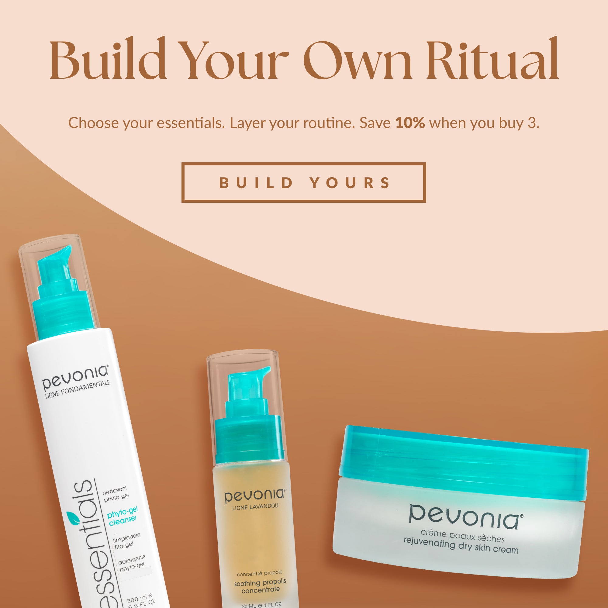 Build Your Own Ritual. Choose your essentials. Layer your routine. Save 10% when you buy 3.