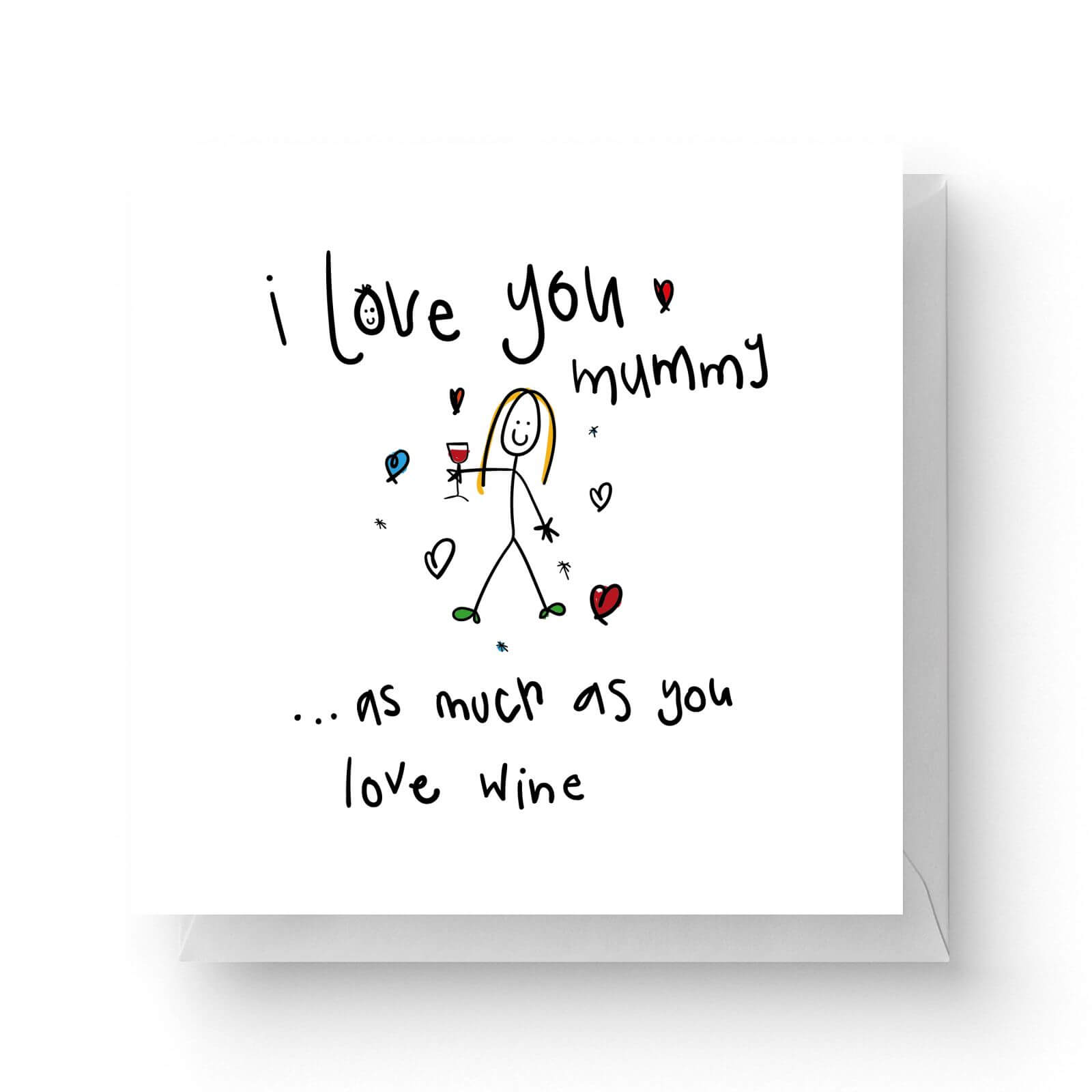 I Love You Mummy As Much As You Love Wine Square Greetings Card 14 8cm X 14 8cm Iwoot Uk