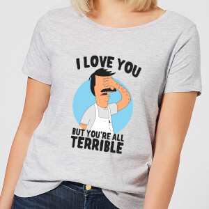 T-Shirt Femme I Love You But You're All Terrible Bob's Burgers - Gris