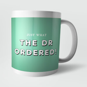 Just What The Dr Ordered! Mug