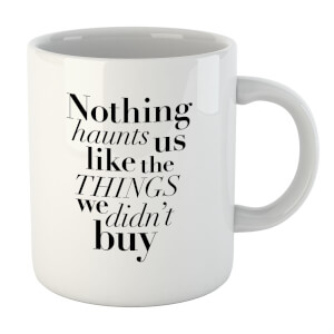 PlanetA444 Nothing Haunts Us Like The Things We Didn't Buy Mug