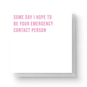 Some Day I Hope To Be Your Emergency Contact Person Square Greetings Card (14.8cm x 14.8cm)
