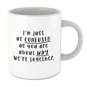 I'm Just As Confused As You Are About Why We're Together Mug