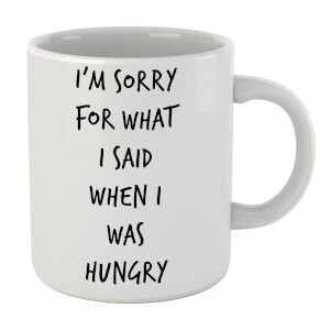 Im Sorry For What I Said When Hungry Mug