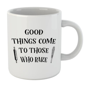 Good Things Come To Those Who Bake Mug