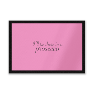 I'll Be There In A Prosecco Entrance Mat